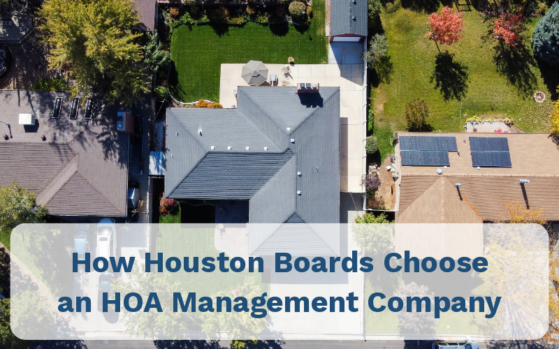 How Houston Boards Choose an HOA Management Company 1 How Houston Boards Choose an HOA Management Company