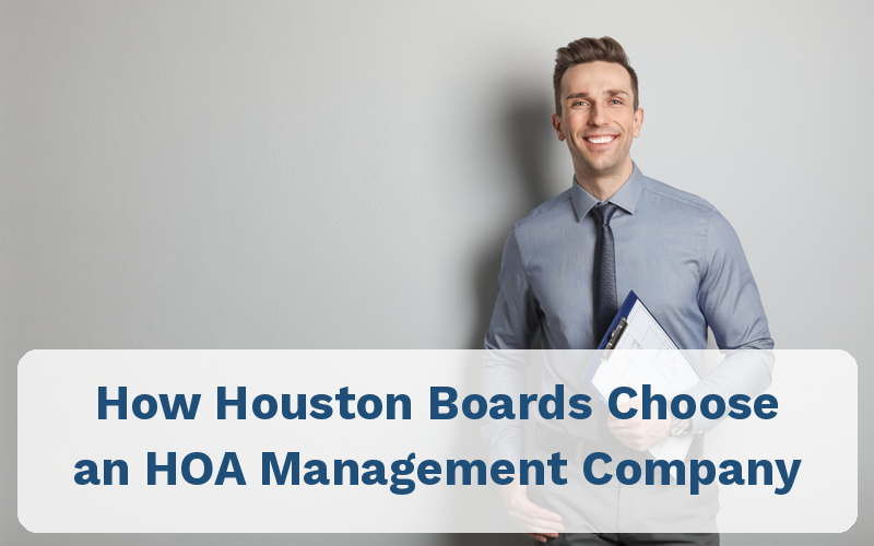 How Houston Boards Choose an HOA Management Company 3 How Houston Boards Choose an HOA Management Company