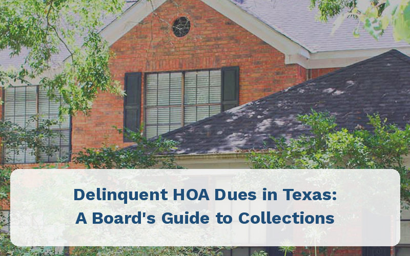 Delinquent HOA Dues in Texas: A Board's Guide to a Fair, Legal Collection Process Delinquent HOA Dues in Texas: A Board's Guide to a Fair, Legal Collection Process