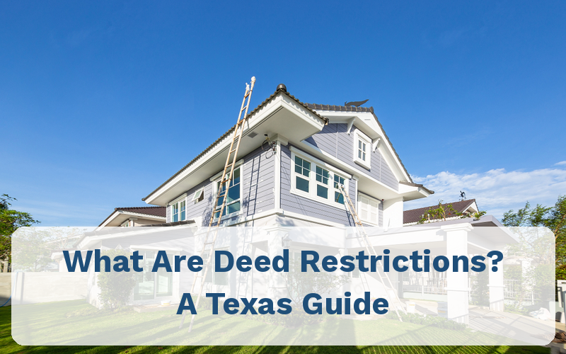 What Are Deed Restrictions? A Texas Guide for Homeowners and Boards 2 What Are Deed Restrictions? A Texas Guide