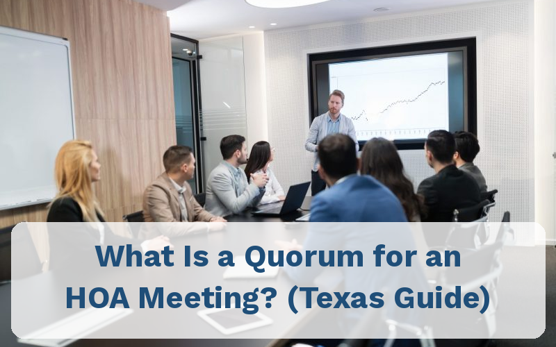 What Is a Quorum for an HOA Meeting? (Texas Guide) What Is a Quorum for an HOA Meeting? (Texas Guide)